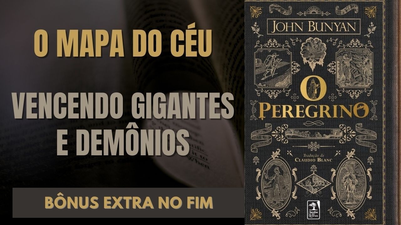 O PEREGRINO – JOHN BUNYAN: A SÍNTESE DEFINITIVA + BÔNUS EXTRA