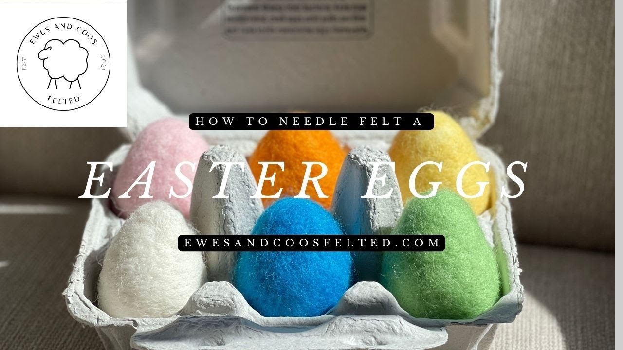Needle Felted Easter Eggs Tutorial - Ewes and Coos Felted
