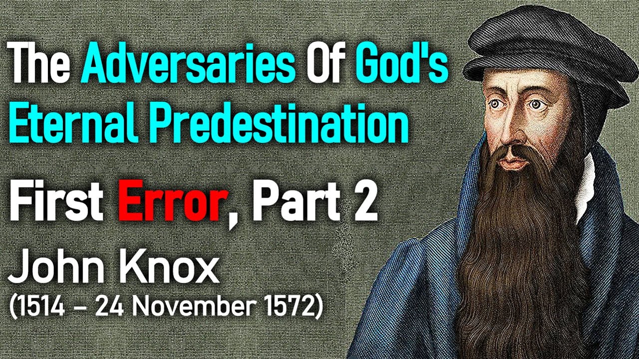 The Adversaries of God's Eternal Predestination / First Error, Part 2 - John Knox
