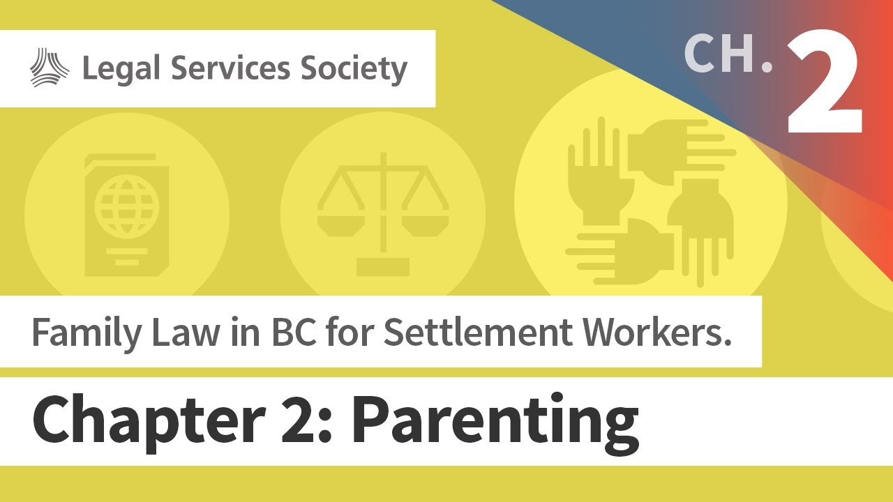 Family Law in BC for Settlement Workers. Chapter 2: Parenting (Apr 2019)