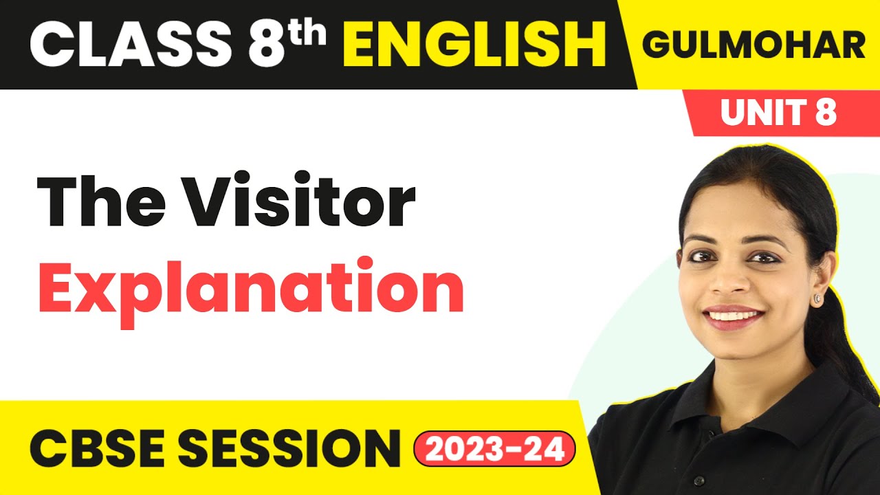 Gulmohar Class 8 English Unit 8 | The Visitor - Explanation