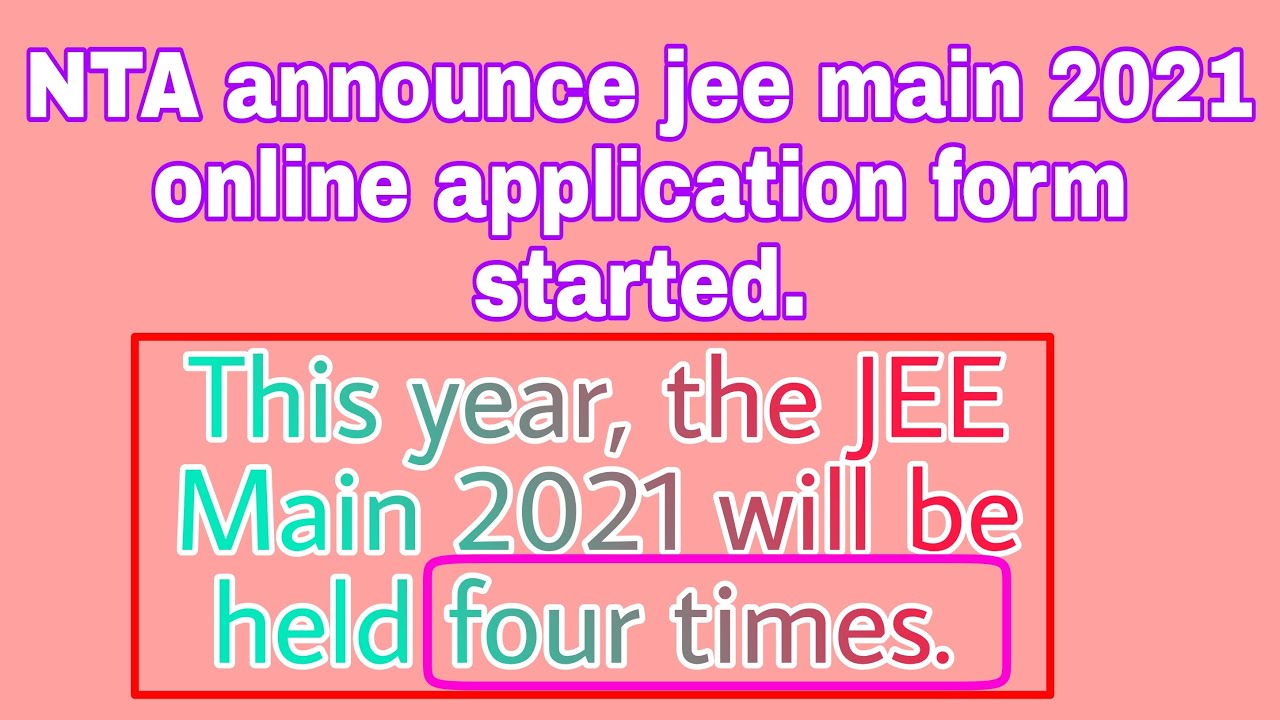 JEE Main 2021 registration begins , Exam to be held four times