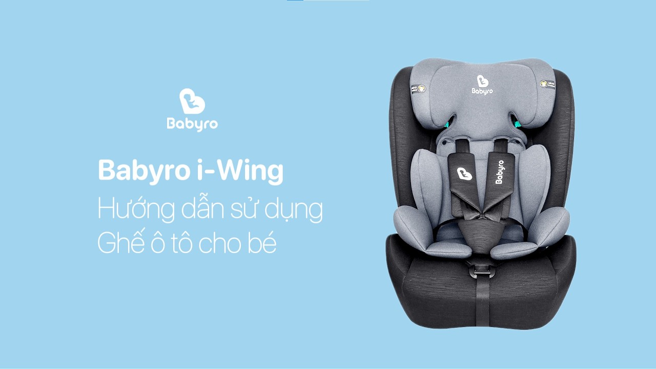 Hướng dẫn sử dụng chi tiết ghế ô tô cho bé Babyro i-Wing