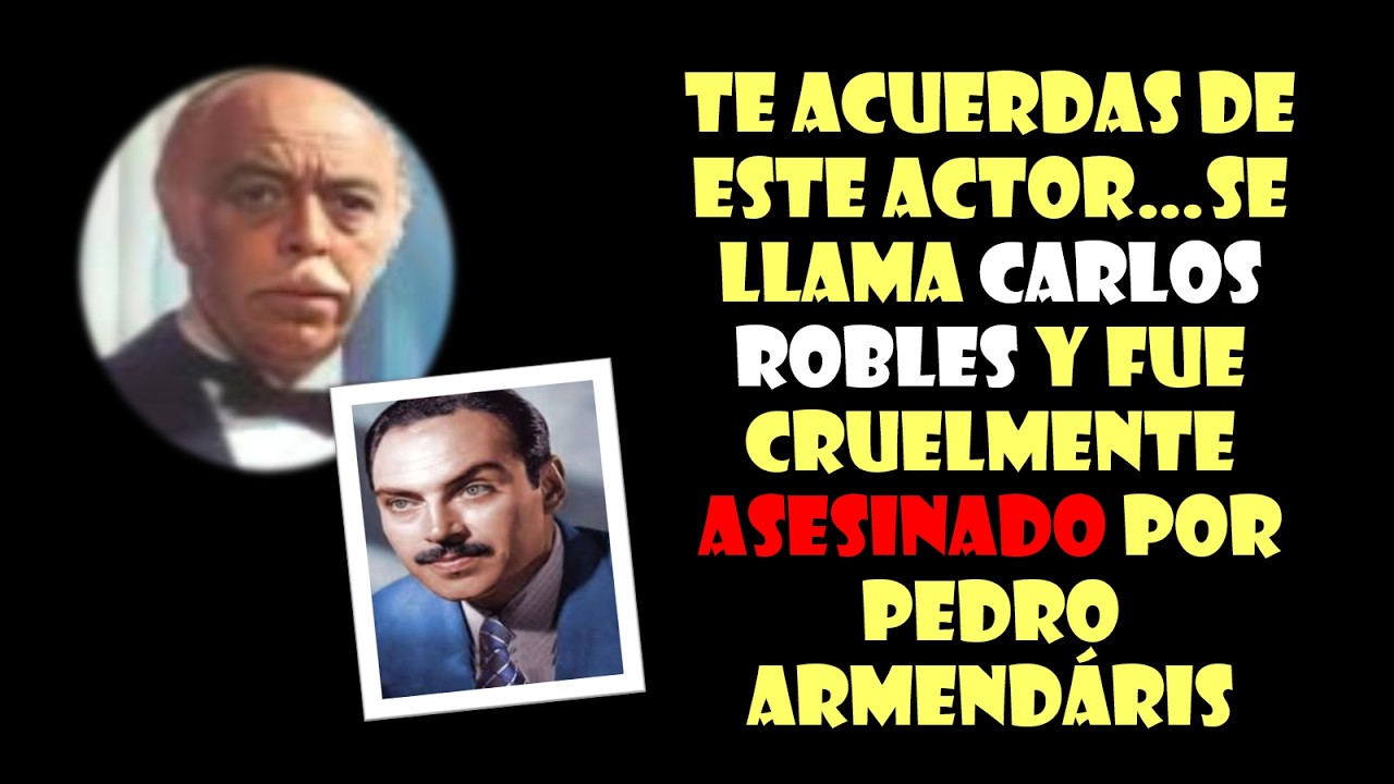 Te acuerdas de este actor…se llama Carlos robles y fue cruelmente asesinado por Pedro Armendáris