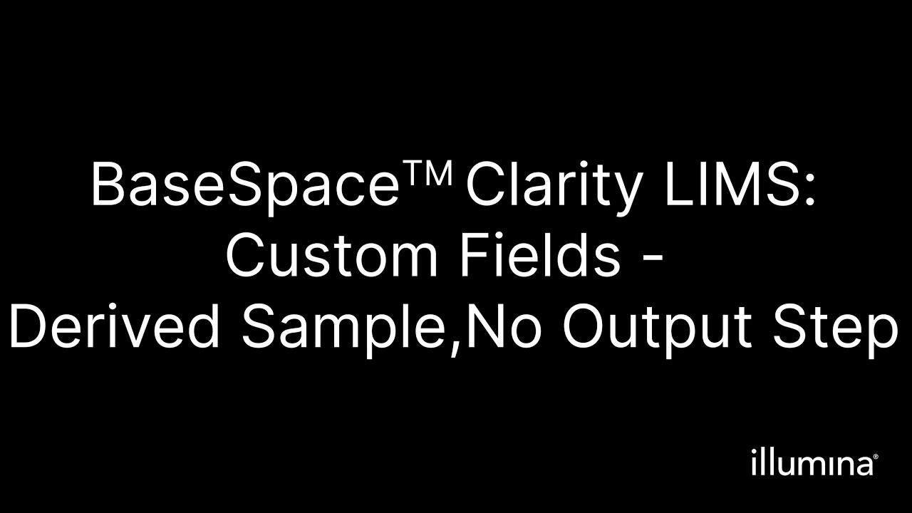 BaseSpace&trade; Clarity LIMS&ndash;Custom Fields&ndash;Derived Sample&ndash;No Output Step