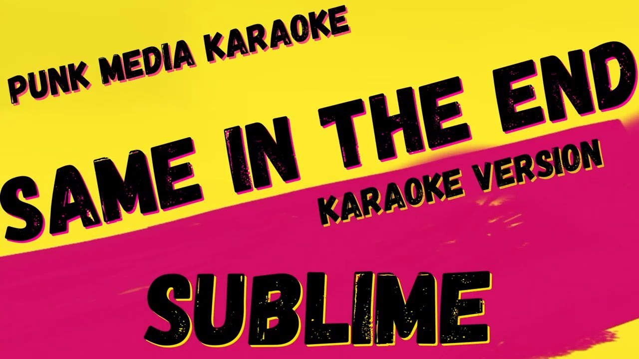 SUBLIME ✴ SAME IN THE END
 ✴ KARAOKE INSTRUMENTAL ✴ PMK