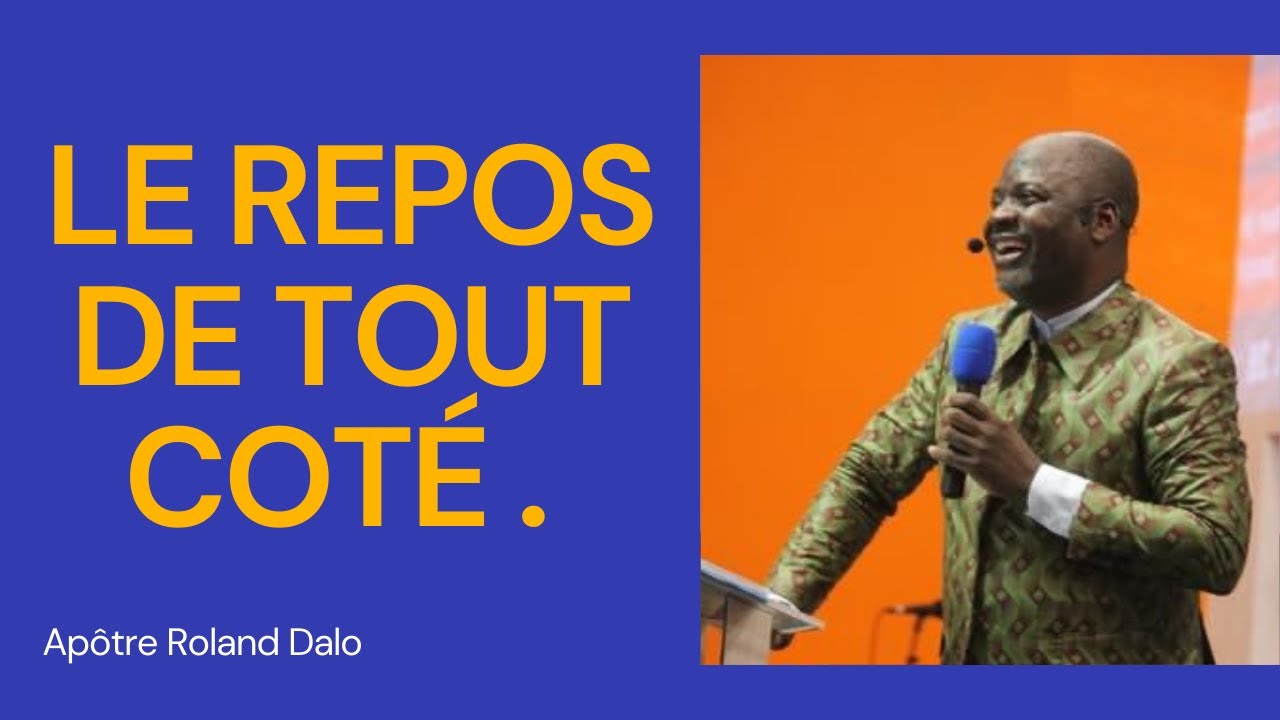 Le repos de tout coté.  Apôtre Roland Dalo
