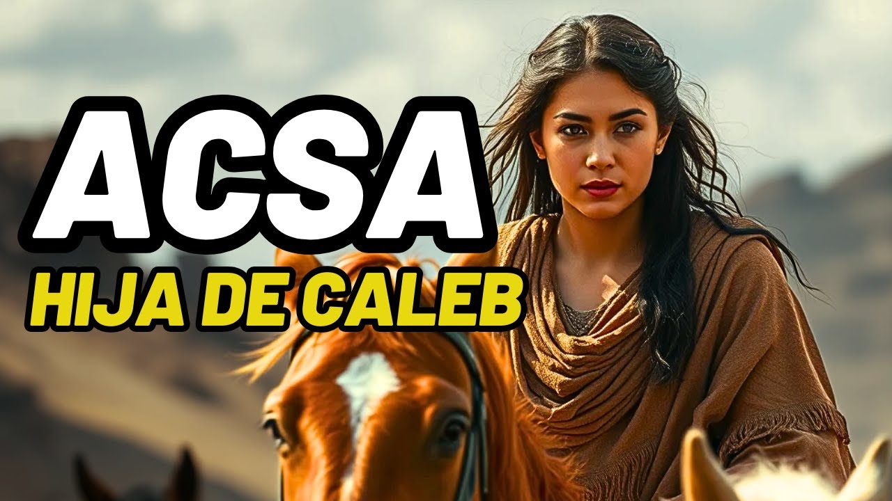 ACSA, HIJA DE CALEB: LA MUJER QUE CLAMÓ POR LAS FUENTES DE AGUA VIVA
