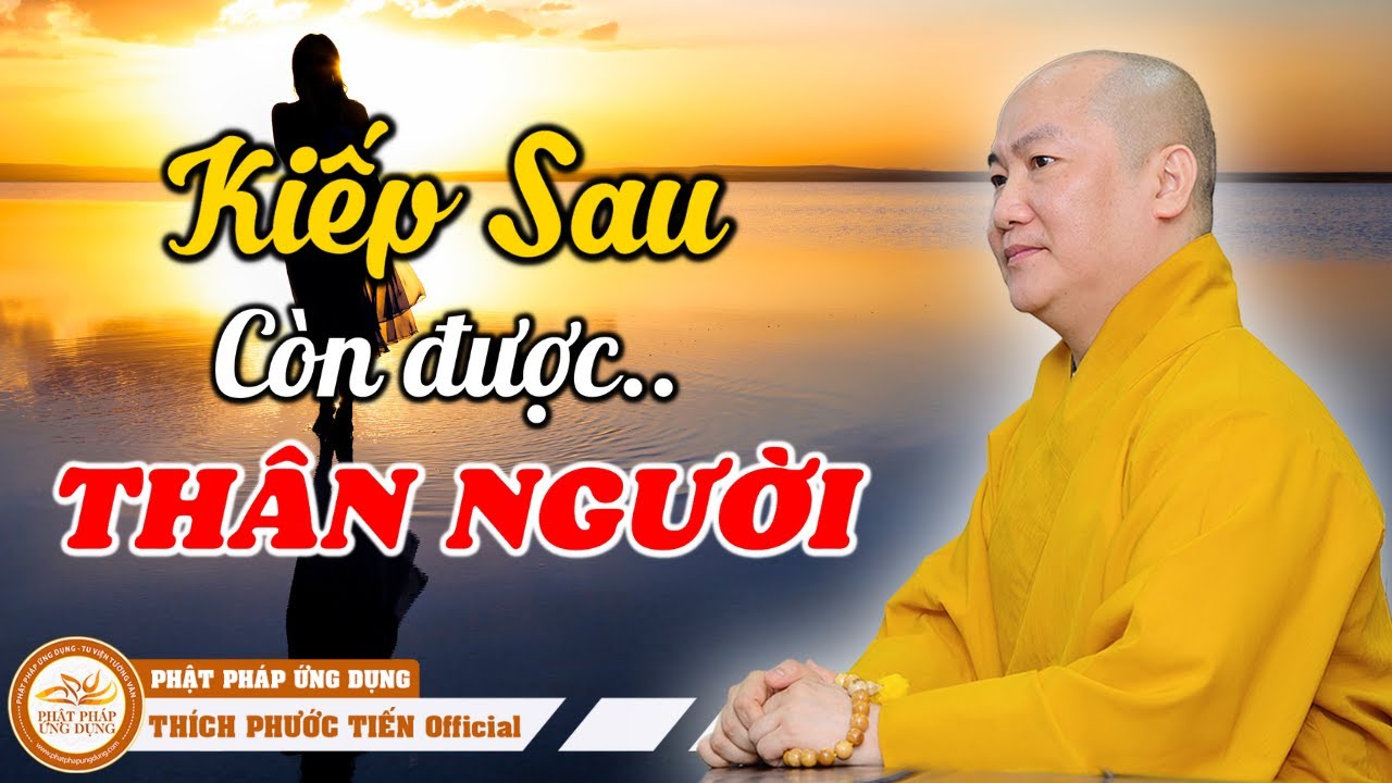 Kiếp sau còn được THÂN NGƯỜI hay không (đáng suy ngẫm) | THẦY THÍCH PHƯỚC TIẾN OFFICIAL