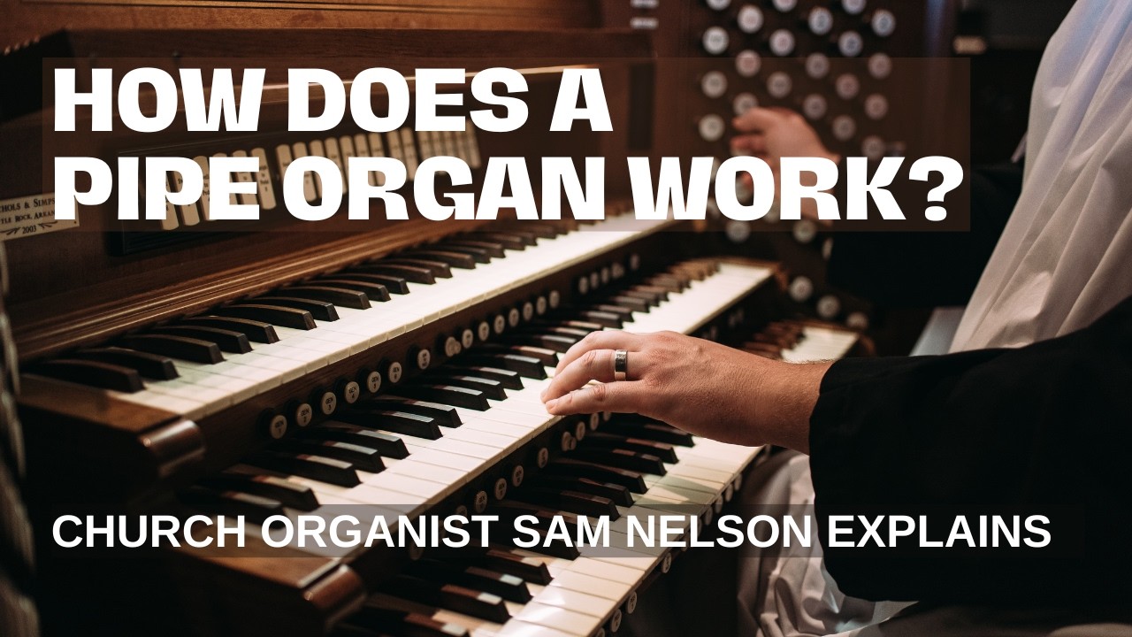 How Does a Pipe Organ Work? Church Organist Sam Nelson Explains