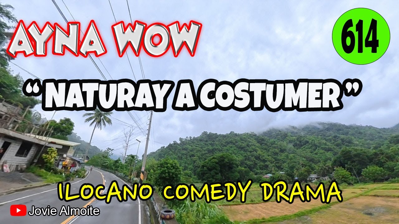 NATURAY A COSTUMER | AYNA WOW 614 | ILOCANO COMEDY DRAMA | Jovie Almoite