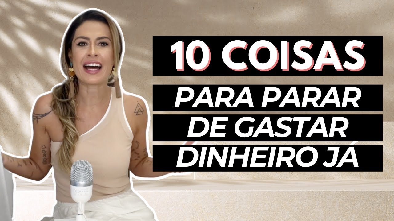10 COISAS PARA VOCÊ PARAR DE GASTAR AGORA - como ECONOMIZAR DINHEIRO com o MINIMALISMO