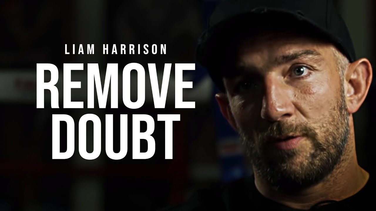 REMOVE DOUBT - Motivational Speech [LIAM HARRISON]