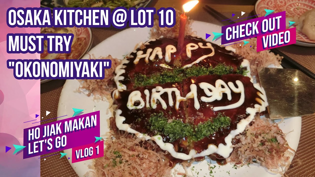 VLOG 1 | [Ho Jiak Makan Let's Go] Best Okonomiyaki in Osaka Kitchen @ J's Gate Dining, Lot 10