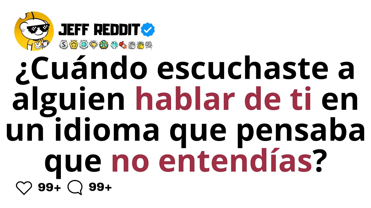 ¿Cuándo escuchaste a alguien hablar de ti en un idioma que pensaba que no entendías?