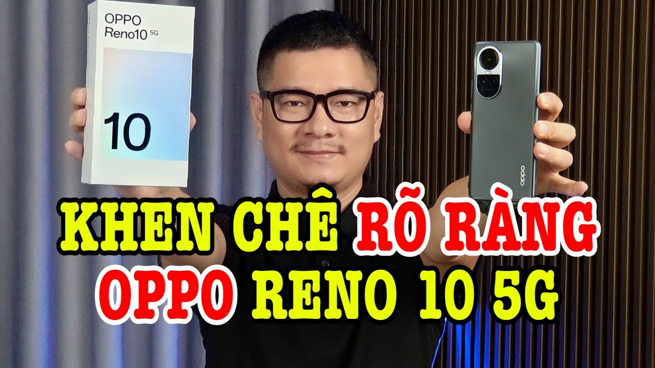 Đánh giá OPPO Reno10 5G : Nâng cấp rõ rệt?