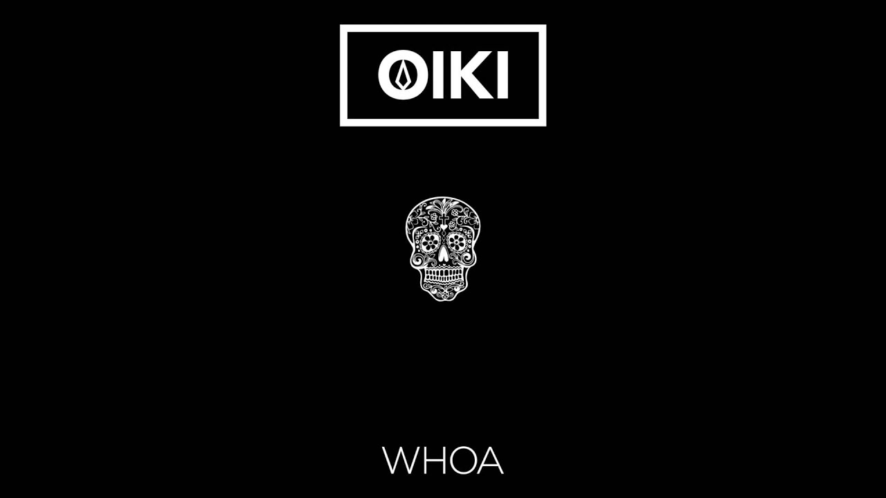 Oiki - Whoa [OFFICIAL 1080P HD AUDIO]