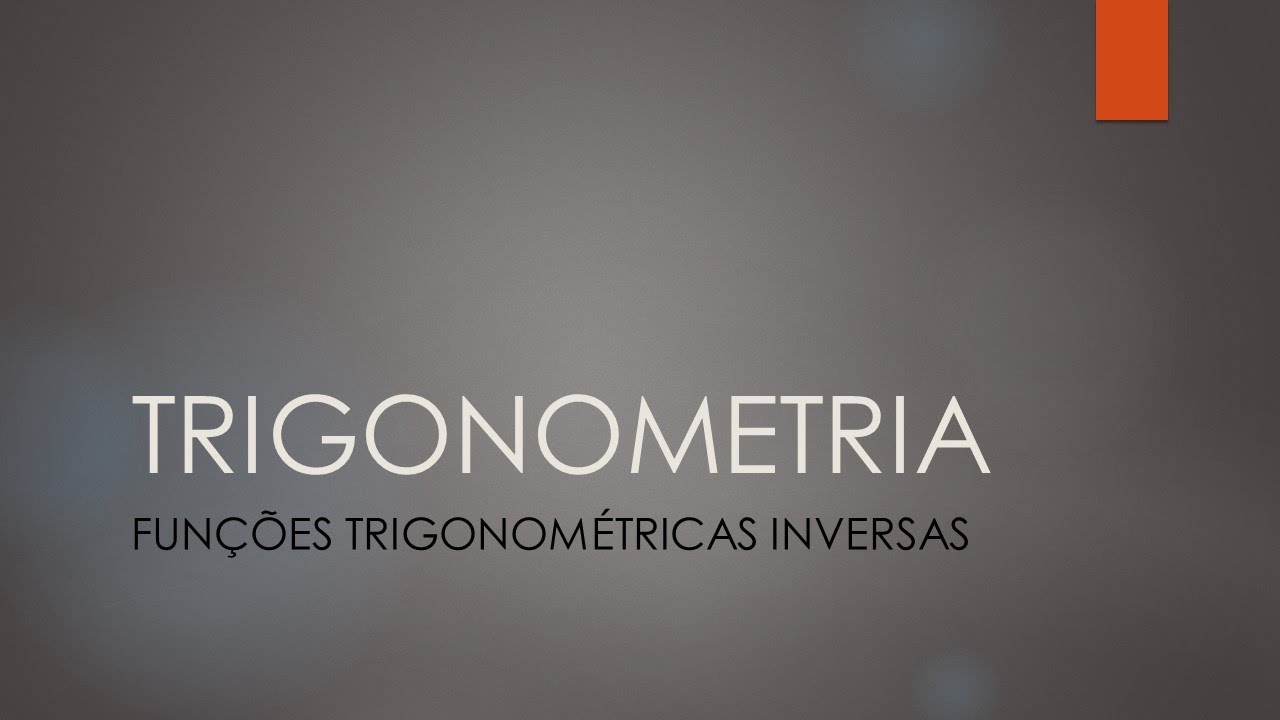 FUNÇÕES TRIGONOMÉTRICAS INVERSAS