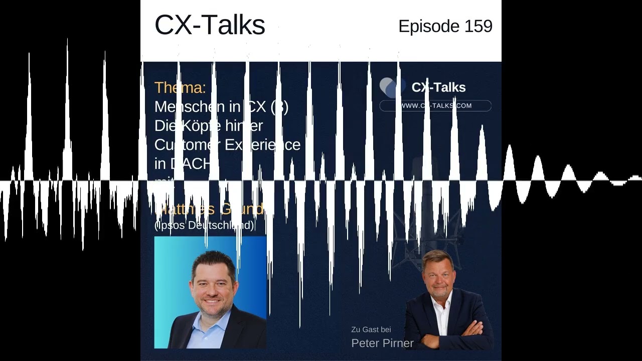 #159 Menschen in CX (3): Matthias Grund (Ipsos Deutschland) bei Peter Pirner