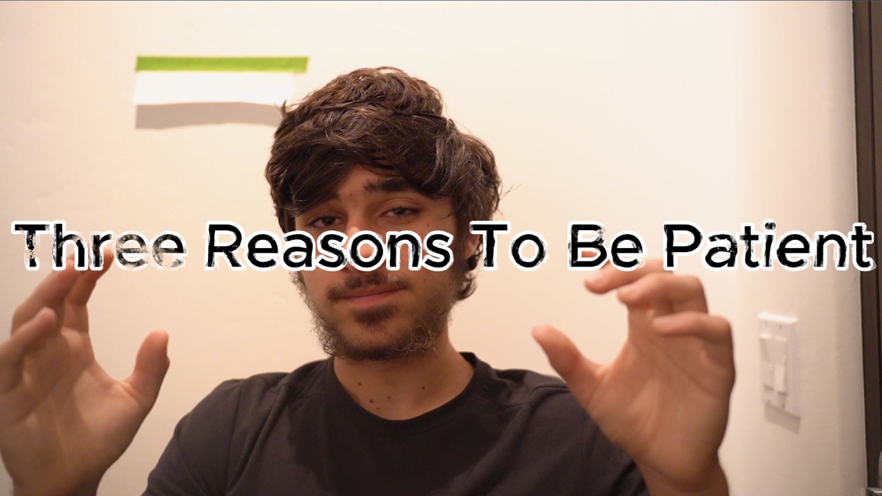 Three Reasons To Be Patient