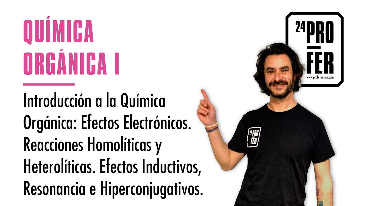 Efecto Electrónico, Inductivo, Resonancia, Hiperconjugativo. Reacciones Homolíticas, Heterolíticas.