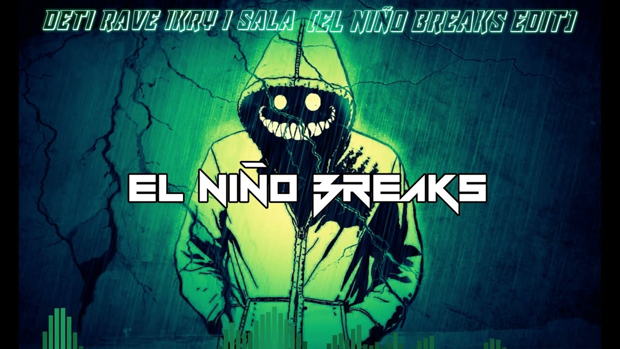 DETI RAVE IKRY I SALA (EL NIÑO BREAKS EDIT) 🔥🔥