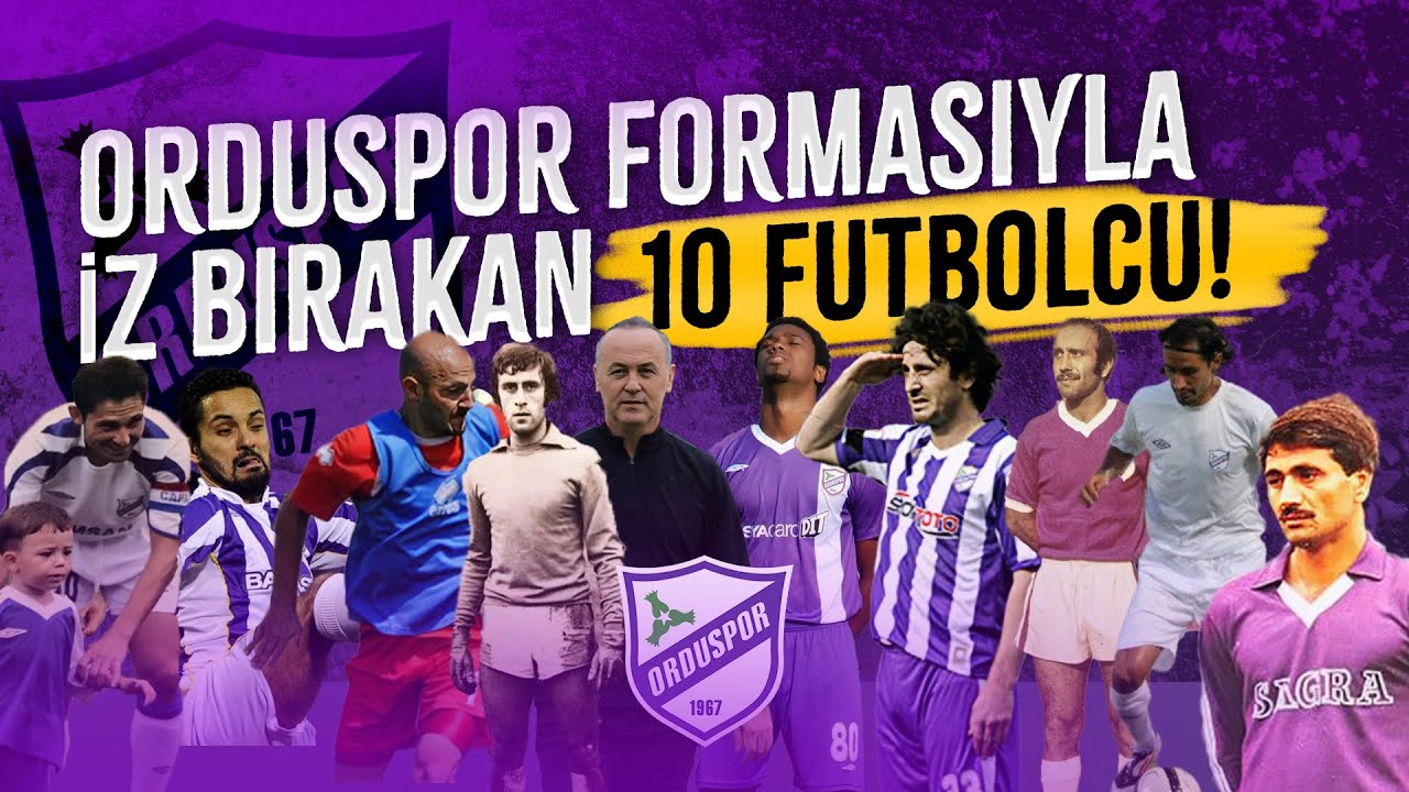 Orduspor Formasıyla İz Bırakan 10 Futbolcu!