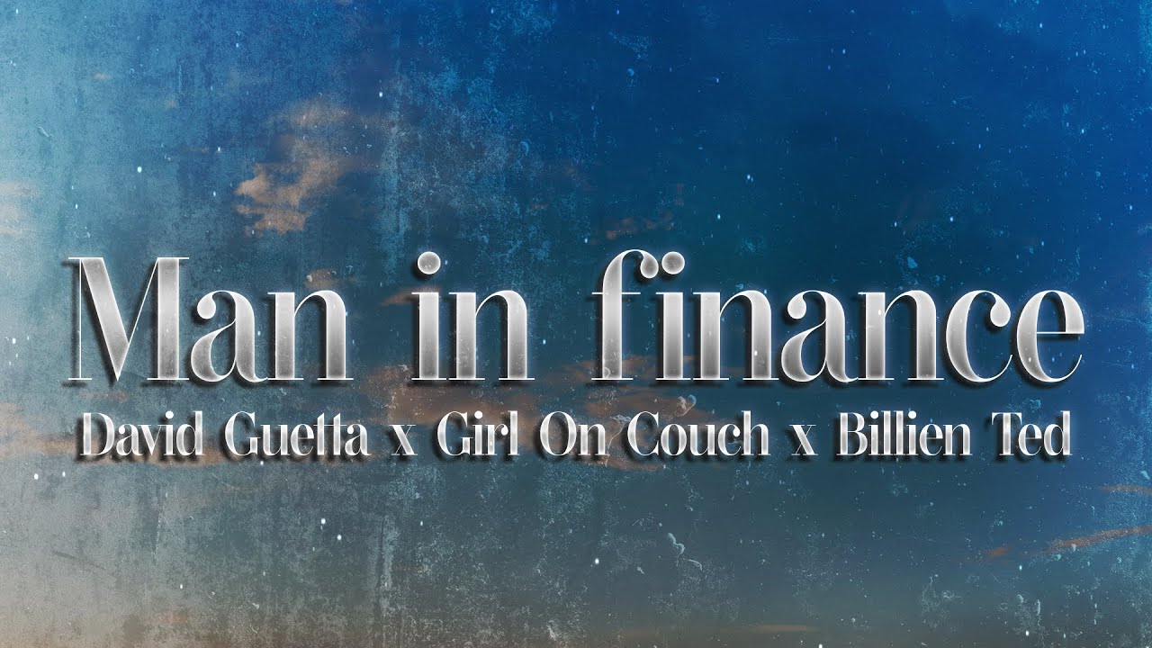 David Guetta x Girl On Couch x Billen Ted - Man In Finance (Lyrics)