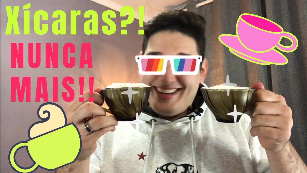 Xícaras?! NUNCA MAIS!
