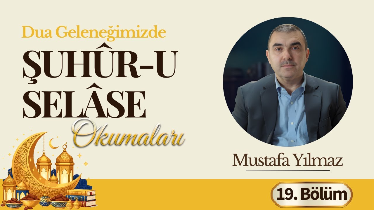 Şuhûr-u Selâse Okumaları 2026 | 19.Bölüm (Mustafa Yılmaz)