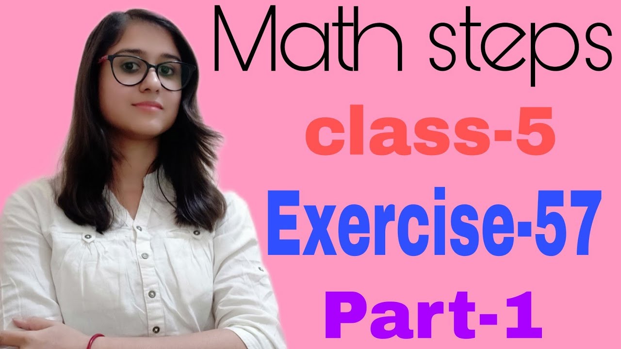 Math Steps 5 Exercise-57 Part-1 (Q.1-Q.6)
