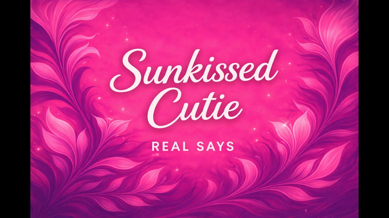 Real Says – Sunkissed Cutie