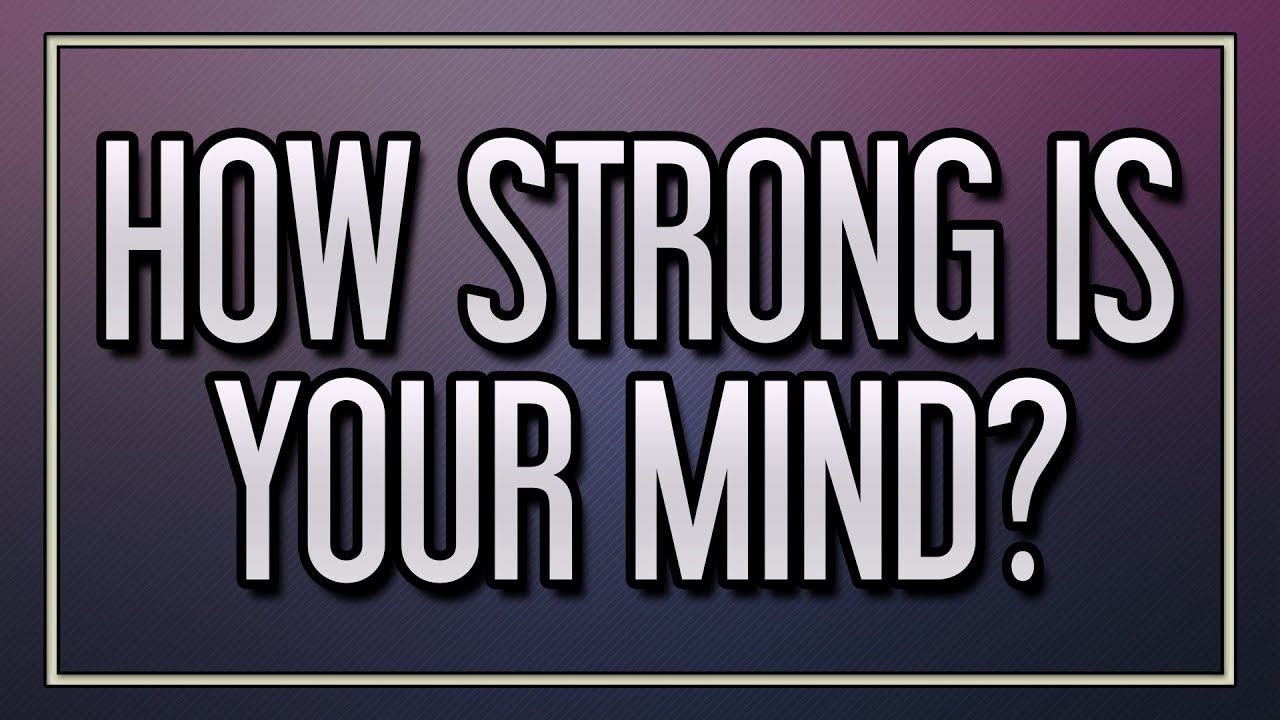 How Strong Is Your Mind?