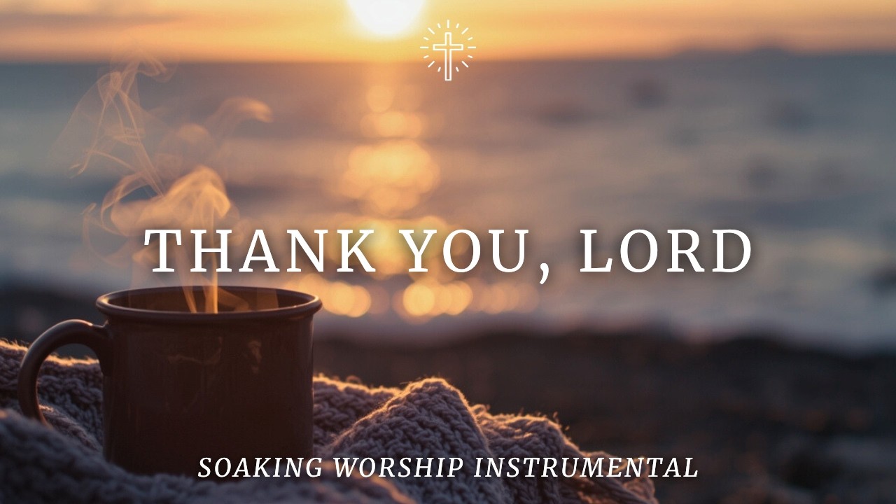 THANK YOU, LORD | Soaking Worship Instrumental for Gratitude, Prayer & Rest
