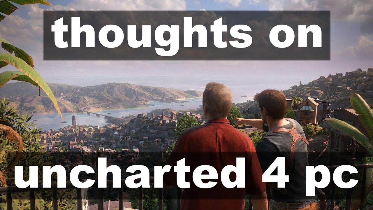 Thoughts on Uncharted 4 Coming to PC and Sony's PC Strategy