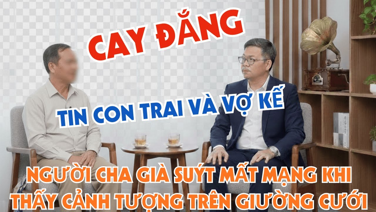 Cay đắng Tin con trai và vợ kế, người cha già suýt mất mạng khi thấy cảnh tượng trên giường cưới