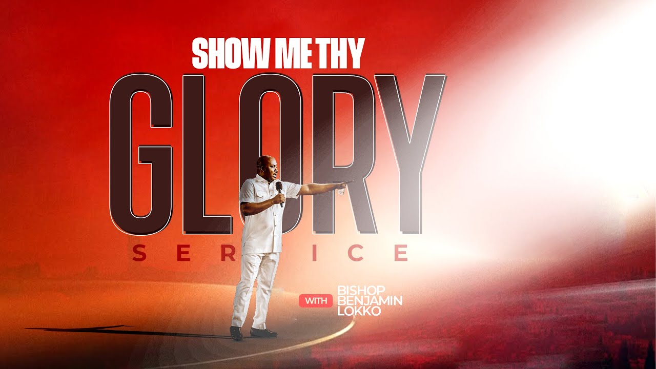 SHOW ME THY GLORY SERVICE |WITH BISHOP BENJAMIN LOKKO|28.11.2025