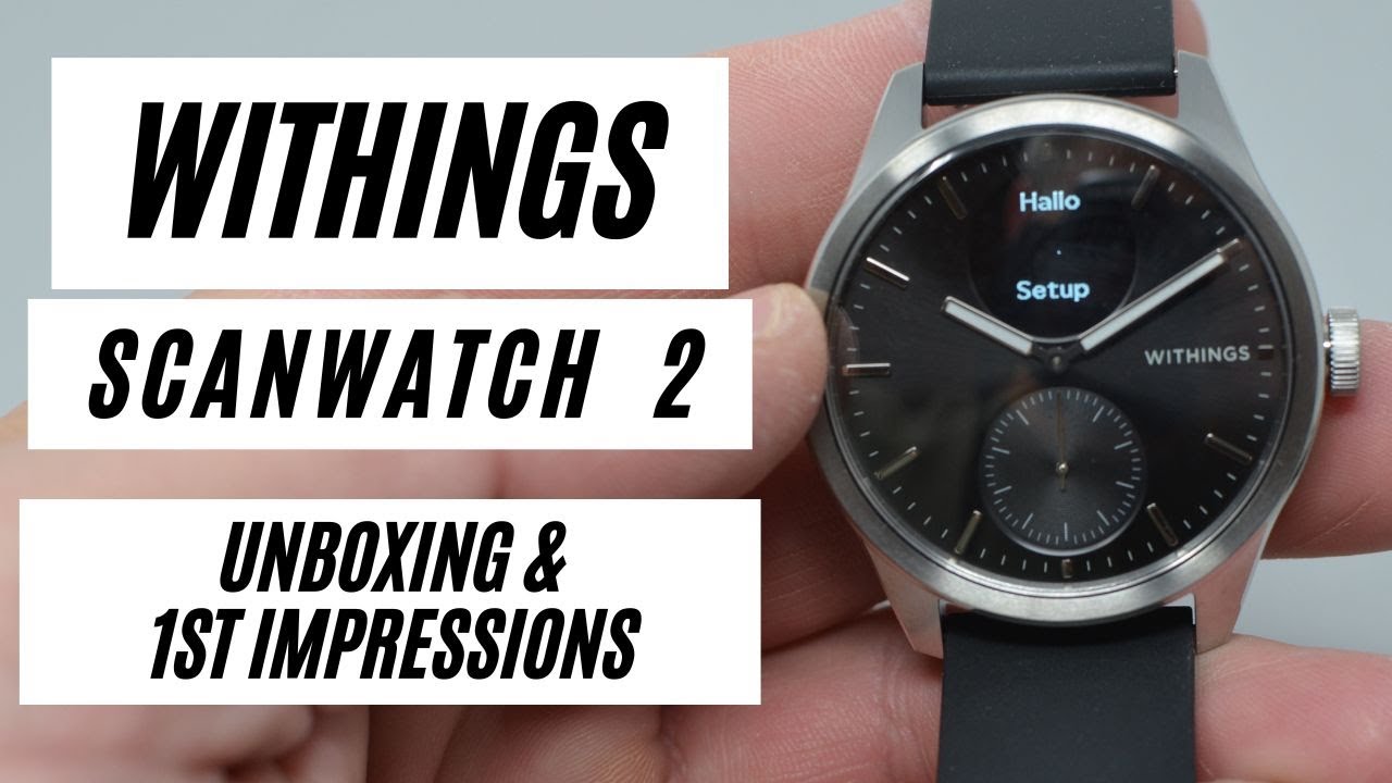 Withing Scanwatch 2 HYBRID smartwatch UNBOXING & First Impressions