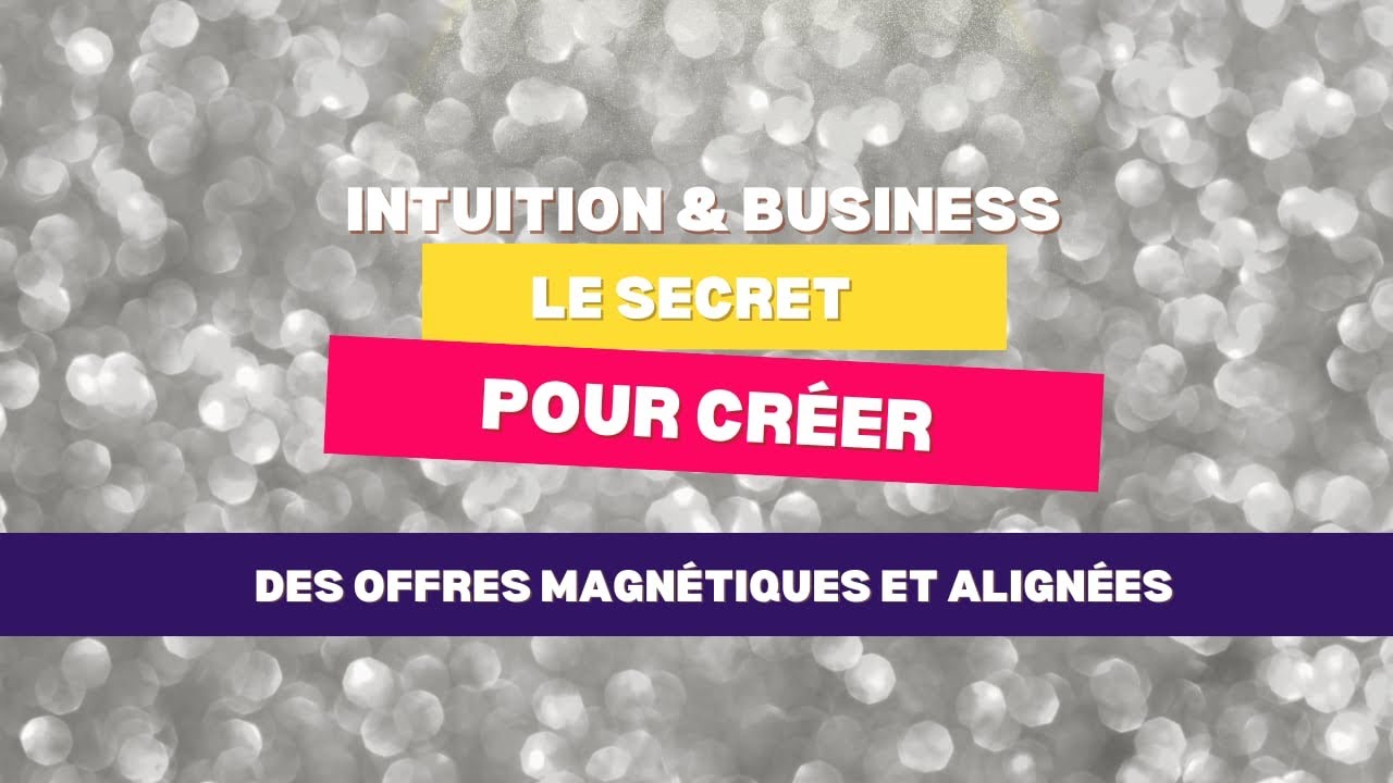 Intuition & business : le secret pour créer des offres magnétiques et alignées