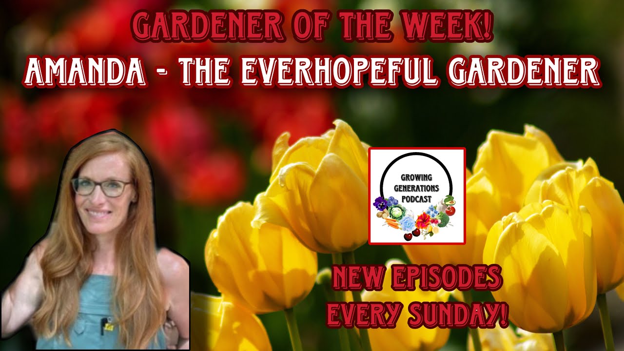 Episode 4: Amanda - The Ever Hopeful Gardener//Growing Generations Podcast