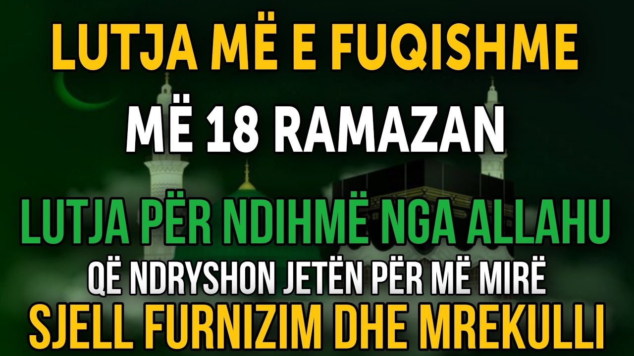LUTJA MË E FUQISHME MË 18 RAMAZAN! Ndryshon jetën, sjell furnizim dhe mrekulli! ✨
