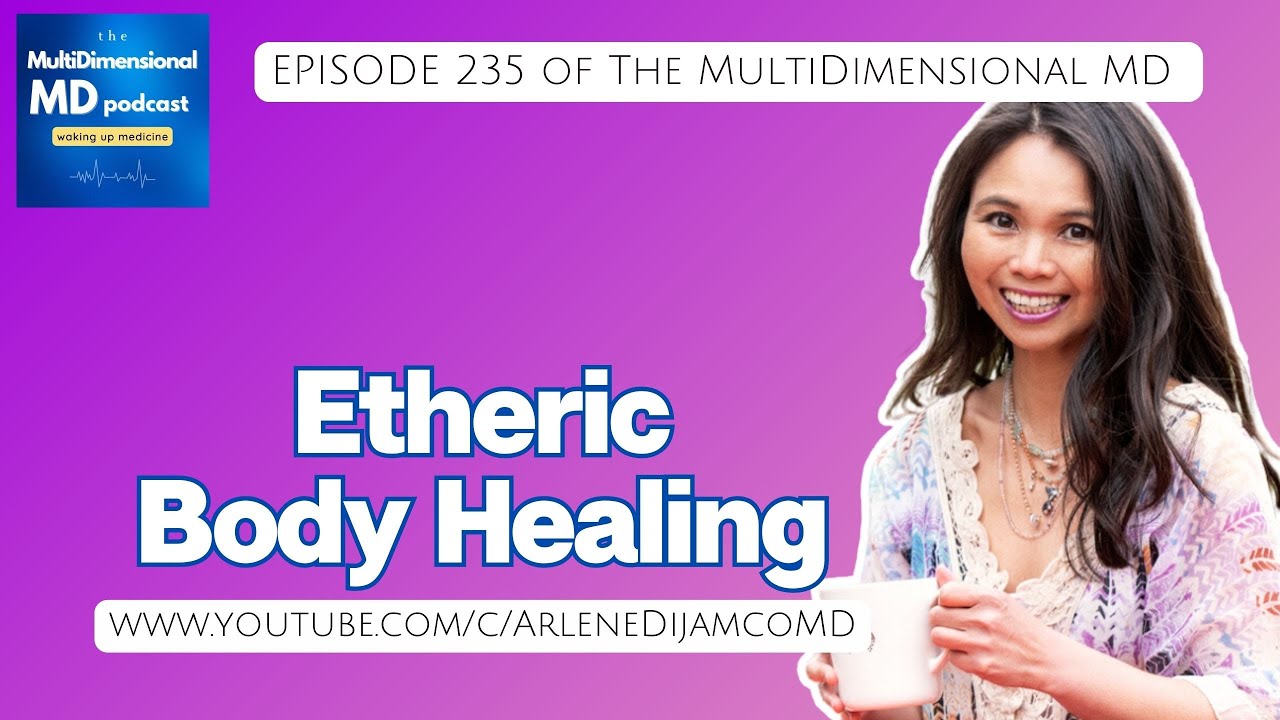 Ep. 235 - Etheric Body Healing - The MultiDimensional MD