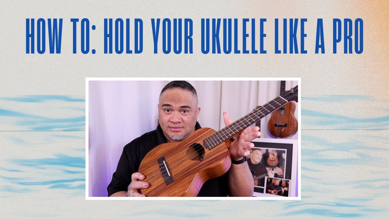 HOW TO: HOLD YOUR UKULELE LIKE A PRO