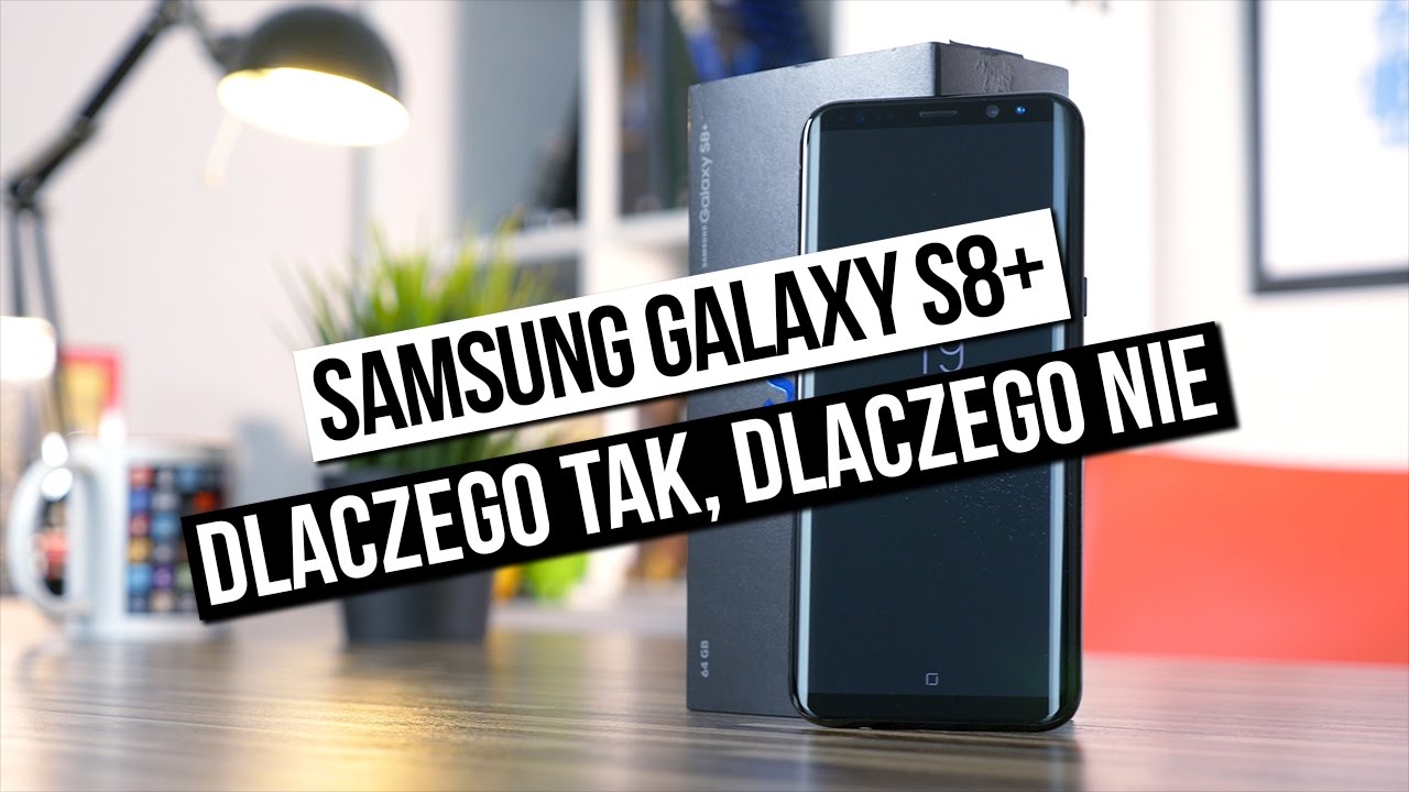 Samsung Galaxy S8+ - test - dlaczego tak, dlaczego nie?