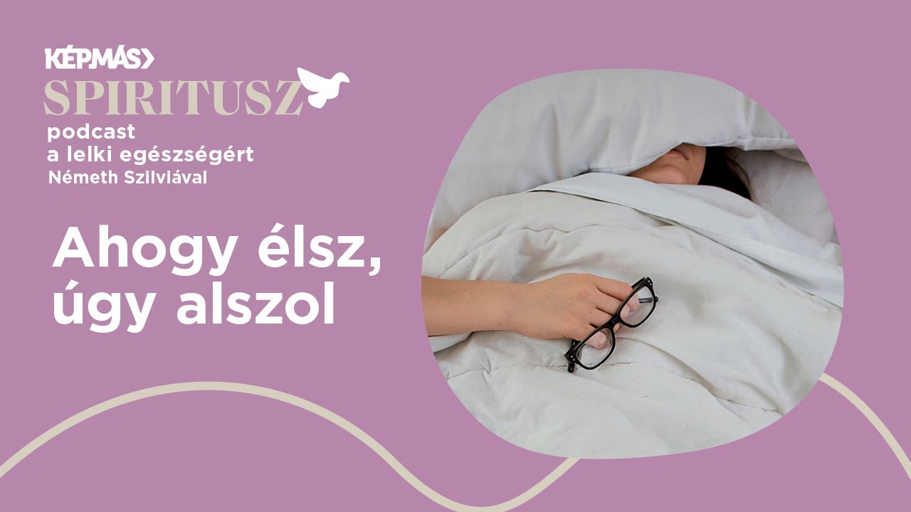 Ahogy &eacute;lsz, &uacute;gy alszol / Spiritusz podcast 3. &eacute;vad 12. ad&aacute;s