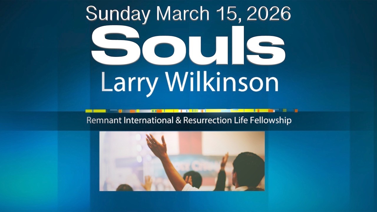 March 15, 2026 | Pastor Larry's Sermon: Souls