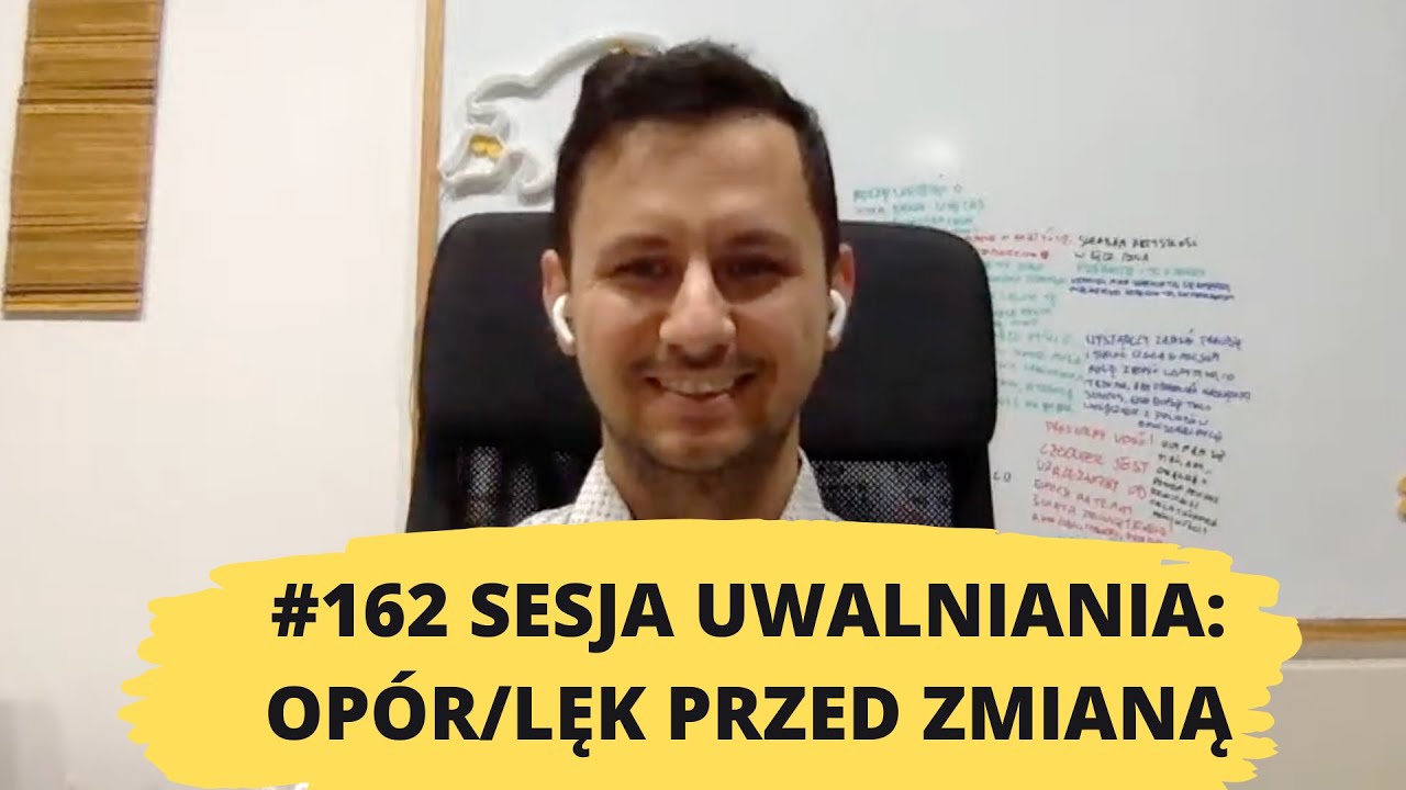 162# uwalnianie emocji: LĘK/OPÓR PRZED ZMIANAMI, PRAGNIENIE KONTROLI, POCZUCIE BEZPIECZEŃSTWA