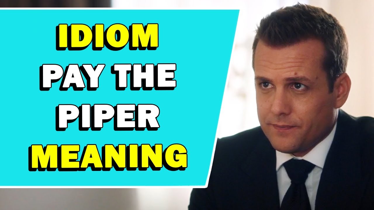 Значение идиомы «Pay The Piper»