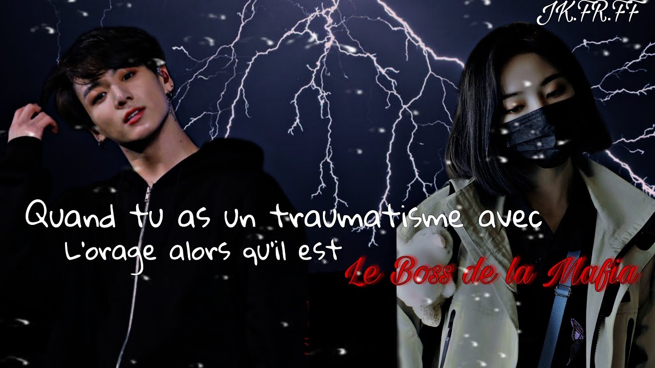 [JK.FR.OS]-Quand tu as un traumatisme avec l'orage alors qu'il est le boss de la mafia.