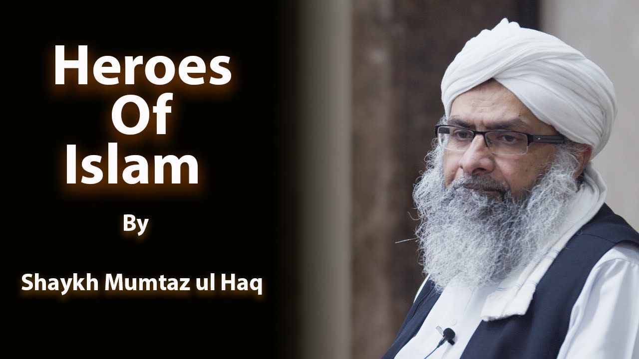 The inspiration of all Heroes of Islam - by Shaykh Mumtaz ul Haq